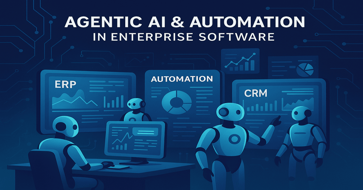 Agentic AI & Intelligent Automation: Transforming Enterprise Software in 2025